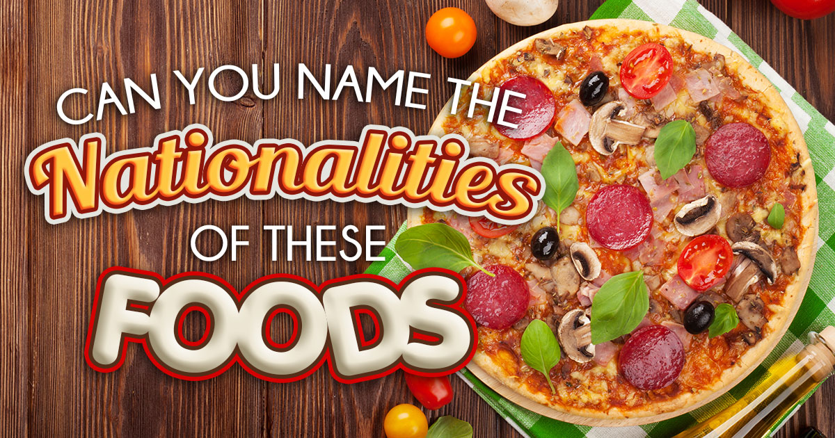 Can You Name the Nationalities of These Foods? 🍕🍟🌮