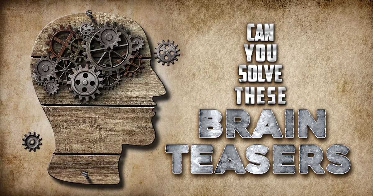 Can You Solve These Brain Teasers? (Part 1)