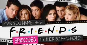 Can You Name Friends Episodes by Their Screenshots? Quiz