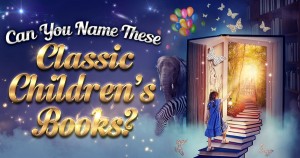 Can You Name These Classic Children's Books? Quiz