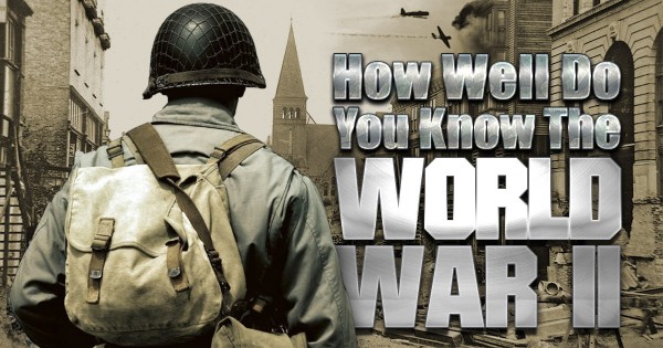 How Well Do You Know the World War II?