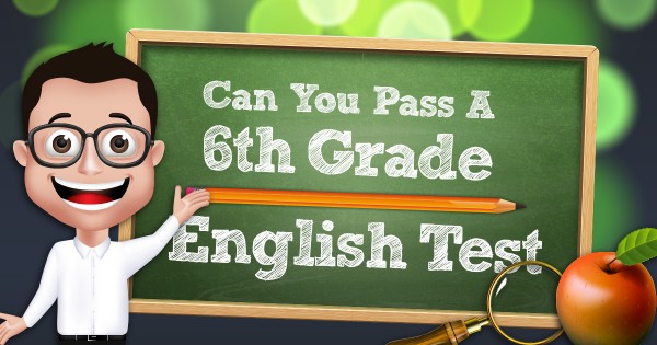 Can You Pass a 6th Grade English Test?