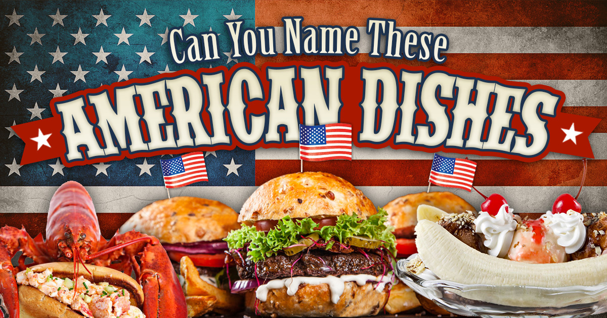 Can You Name These American Dishes?