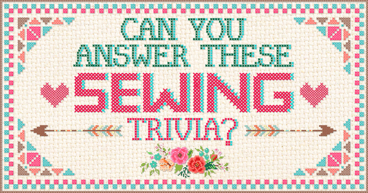 Can You Answer These Sewing Trivia?