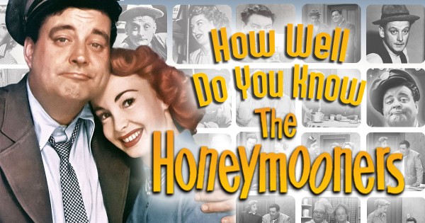 How Well Do You Know “The Honeymooners”?