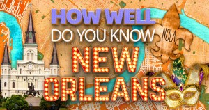 How Well Do You Know New Orleans? Quiz