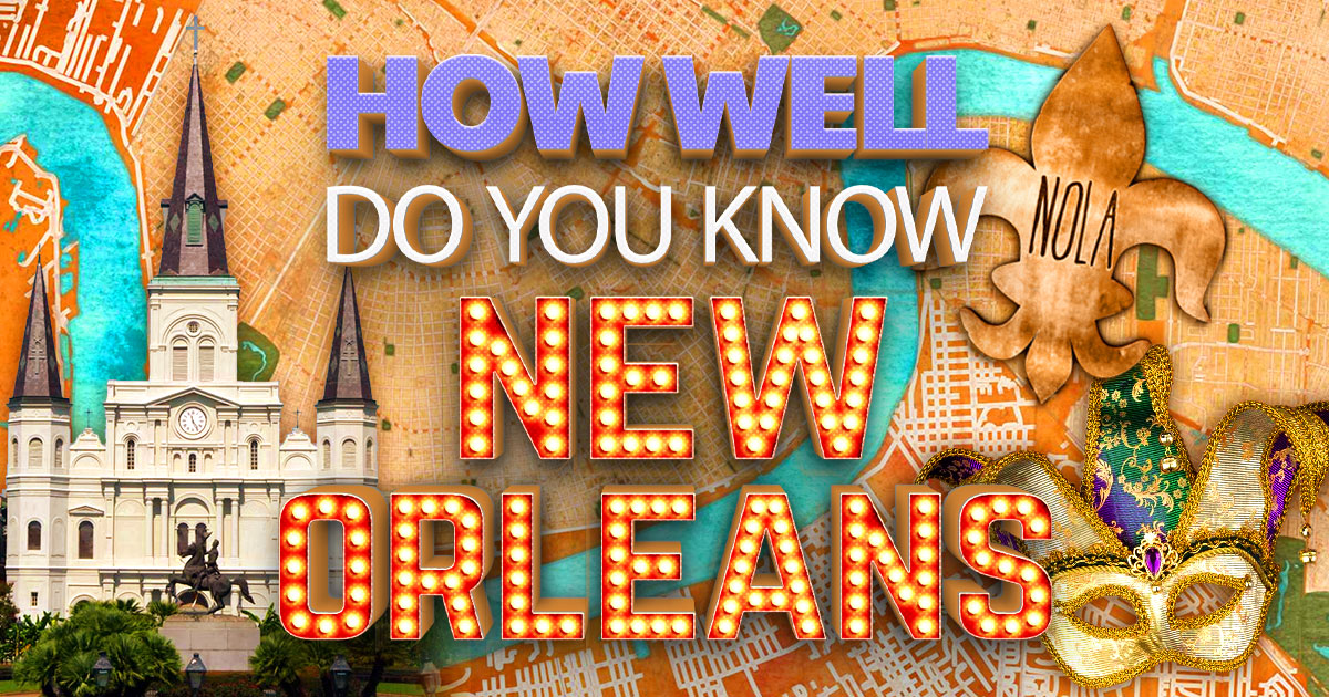 How Well Do You Know New Orleans? Quiz