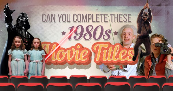 Can You Complete These 1980s Movie Titles?