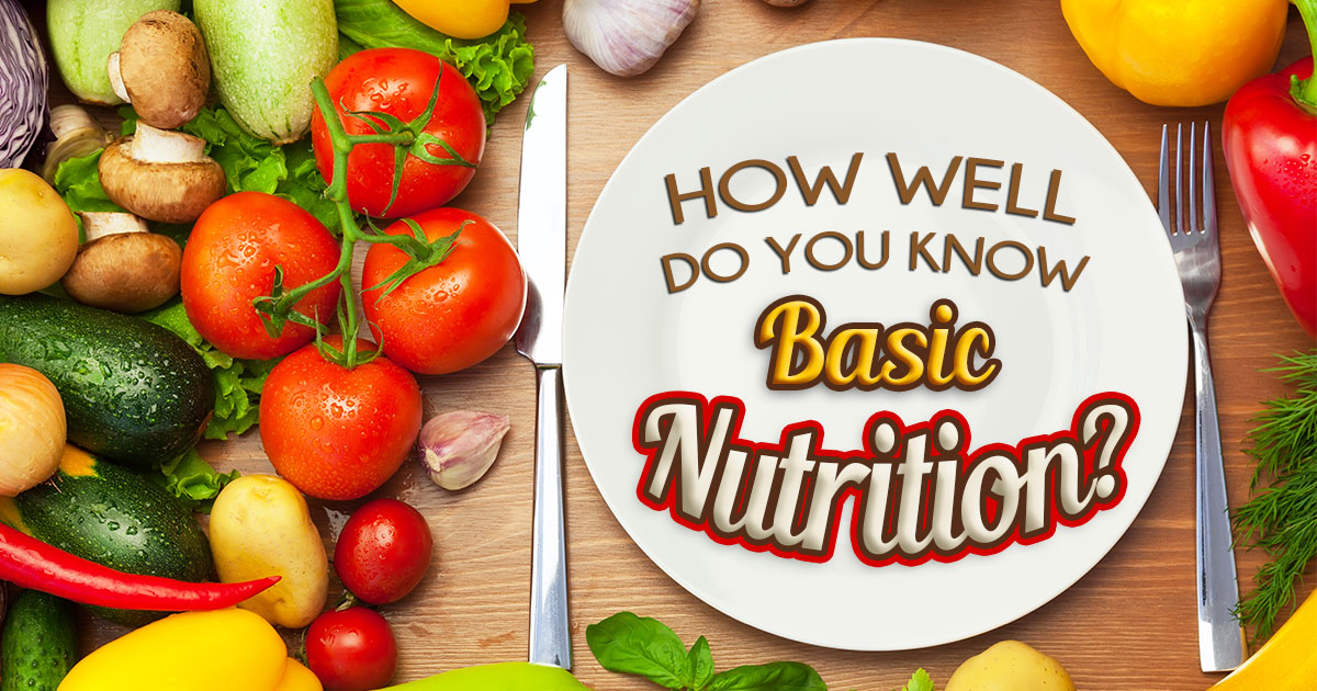 How Well Do You Know Basic Nutrition?