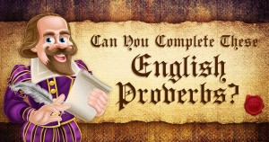Can You Complete These English Proverbs? Quiz
