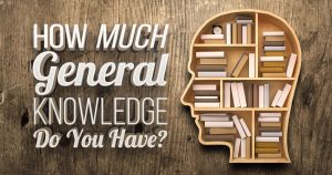 How Much General Knowledge Do You Have? Quiz