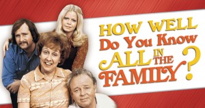 How Well Do You Know “All in the Family”? Quiz