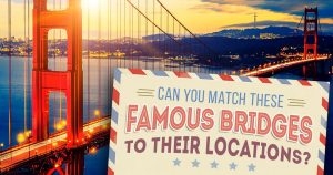 🌉 Can You Match These Famous Bridges to Their Locations? Quiz