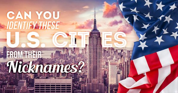 Can You Identify These U.S. Cities from Their Nicknames?