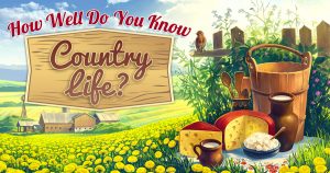 How Well Do You Know Country Life? Quiz