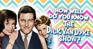 How Well Do You Know The Dick Van Dyke Show? Quiz