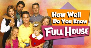 How Well Do You Know “Full House”? Quiz