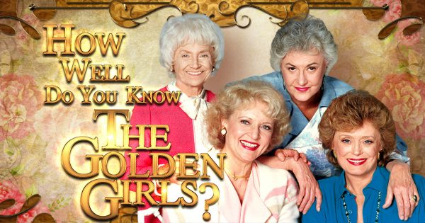 How Well Do You Know “The Golden Girls”?