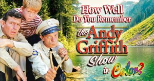 How Well Do You Remember Andy Griffith Show In Color? Quiz