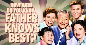 How Well Do You Know “Father Knows Best”? Quiz
