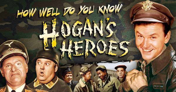 How Well Do You Know “Hogan’s Heroes”?