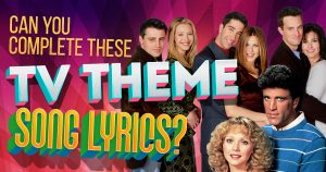 Can You Complete These TV Theme Song Lyrics? (Part 1) Quiz