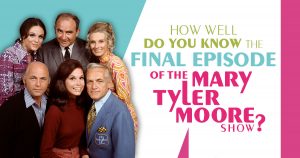 How Well Do You Know Final Episode of 'The Mary Tyler M… Quiz