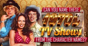 Can You Name 1970s TV Shows from the Character Names? Quiz