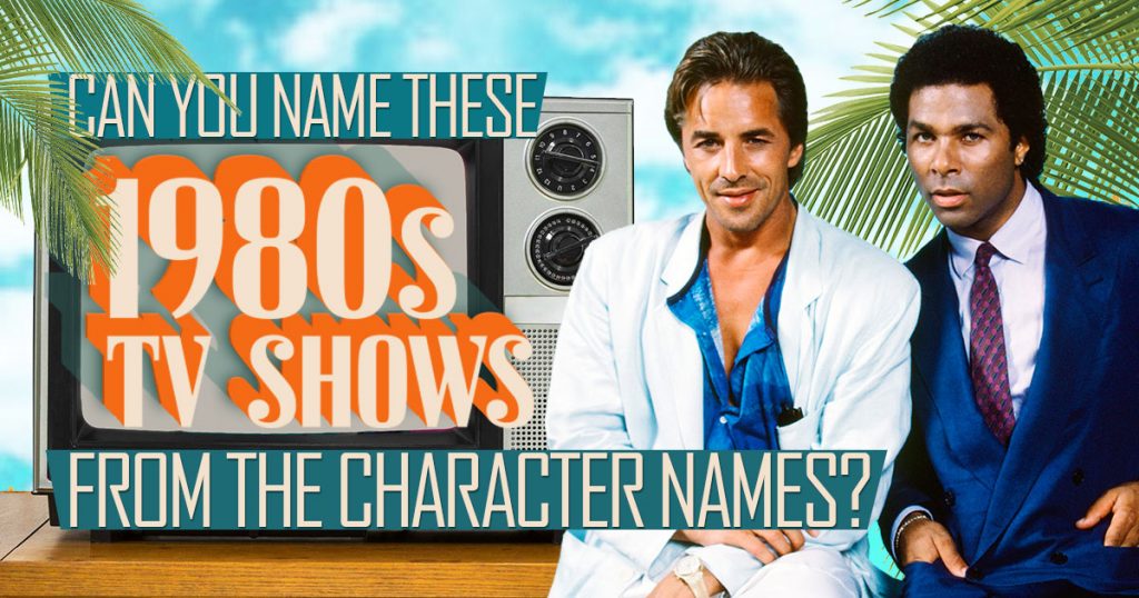 Can You Name These 1980s TV Shows From The Character Names? - Quiz