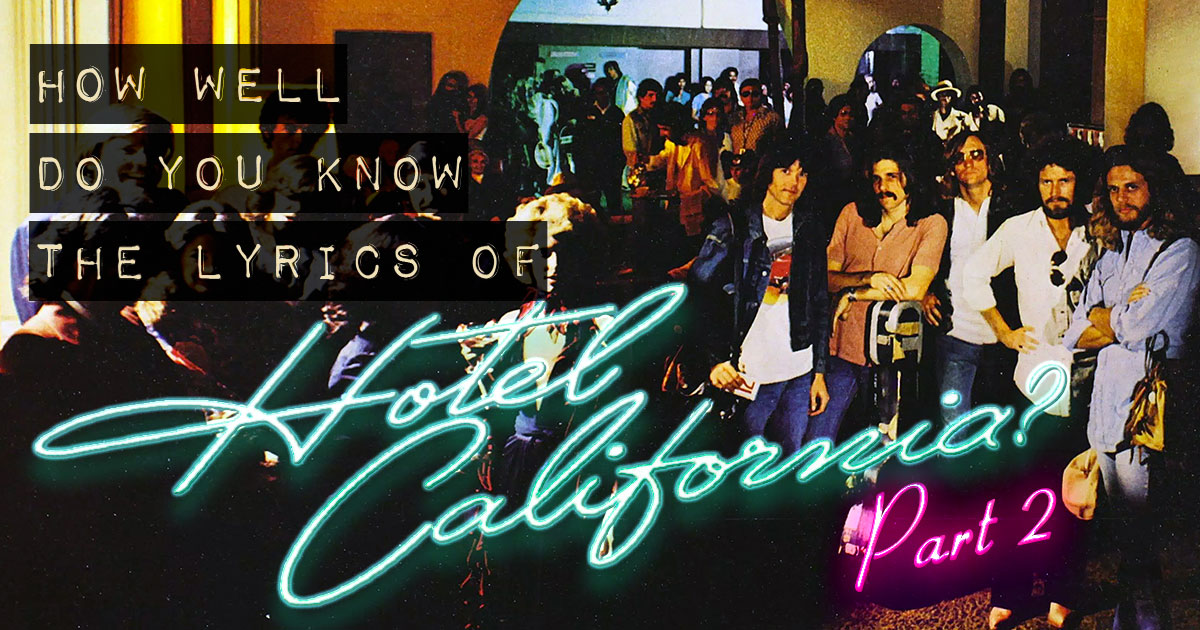 How Well Do You Know the Lyrics of ‘Hotel California’? (Part 2)