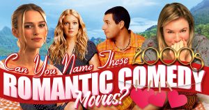 Can You Name These 2000s Romantic Comedy Movies? Quiz