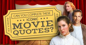 Movie Quiz! Can You Complete These Iconic Movie Quotes?