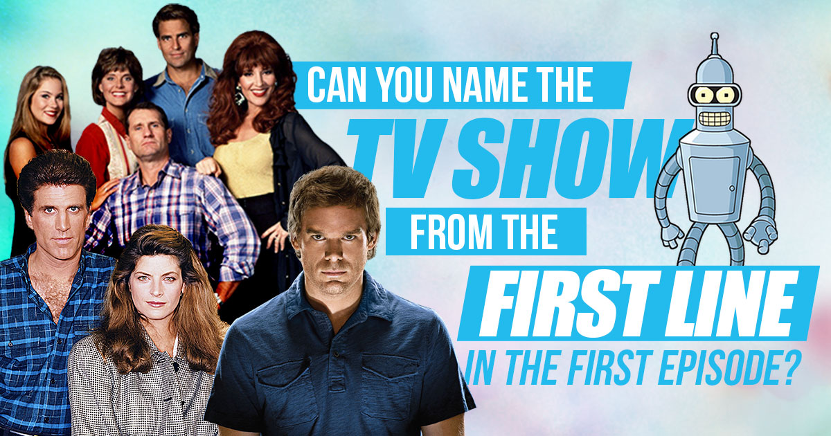 Can You Name the TV Show from the First Line in the First Episode?