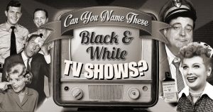 Can You Name These Black and White TV Shows? Quiz