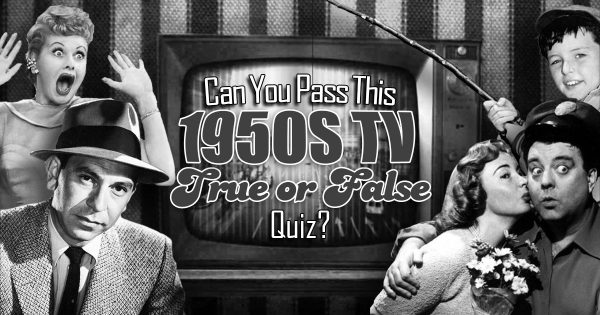1950s TV True Or False Quiz