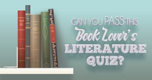 Can You Pass This Book Lover's Literature Quiz?