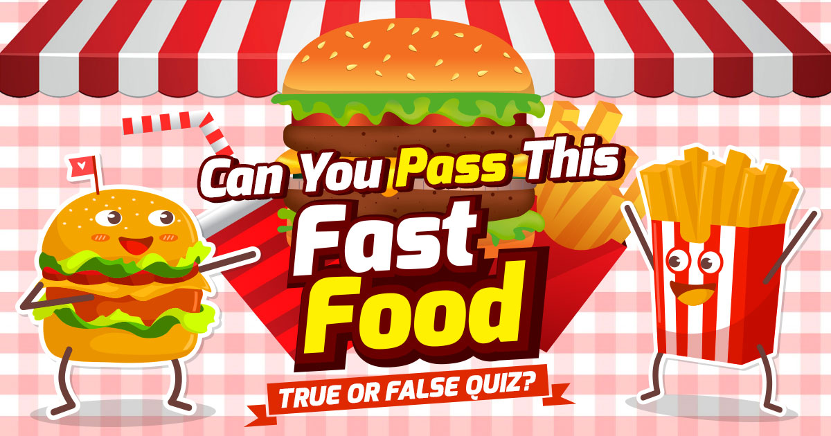Can You Pass This Fast Food “True or False” Quiz? 🍟🍔