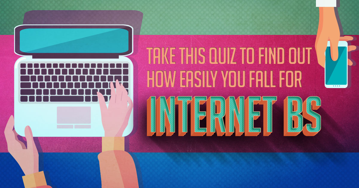 🤔 Take This Quiz to Find Out How Easily You Fall for Internet BS
