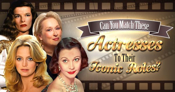 Can You Match These Actresses to Their Iconic Roles?