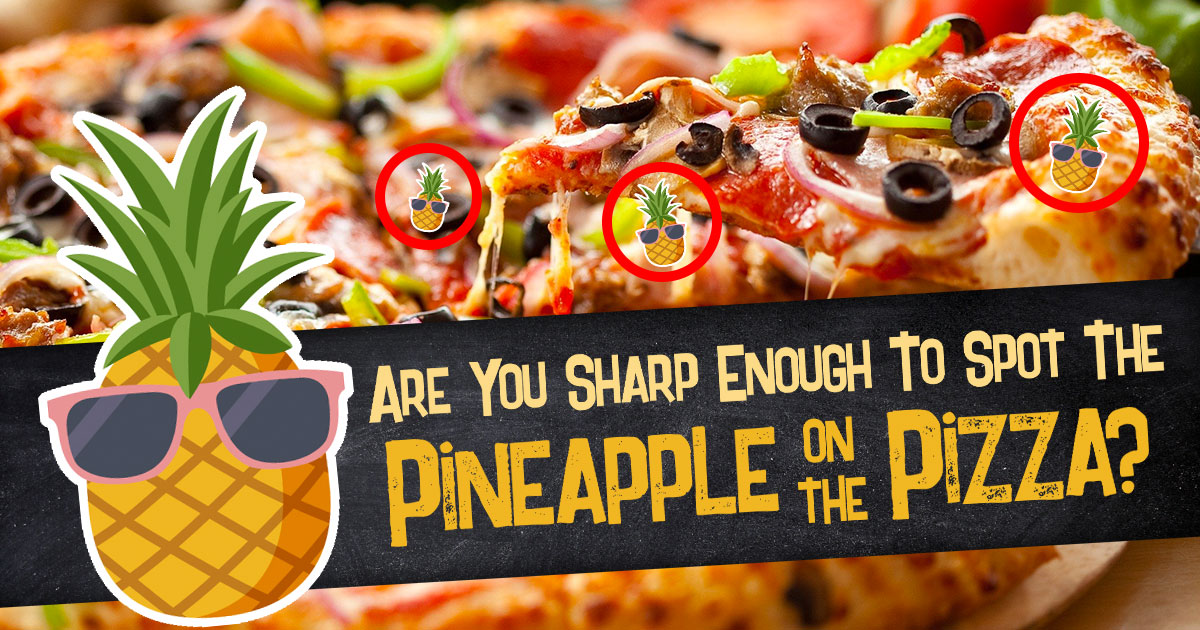 Are You Sharp Enough to Spot the Pineapple on the Pizza? Quiz