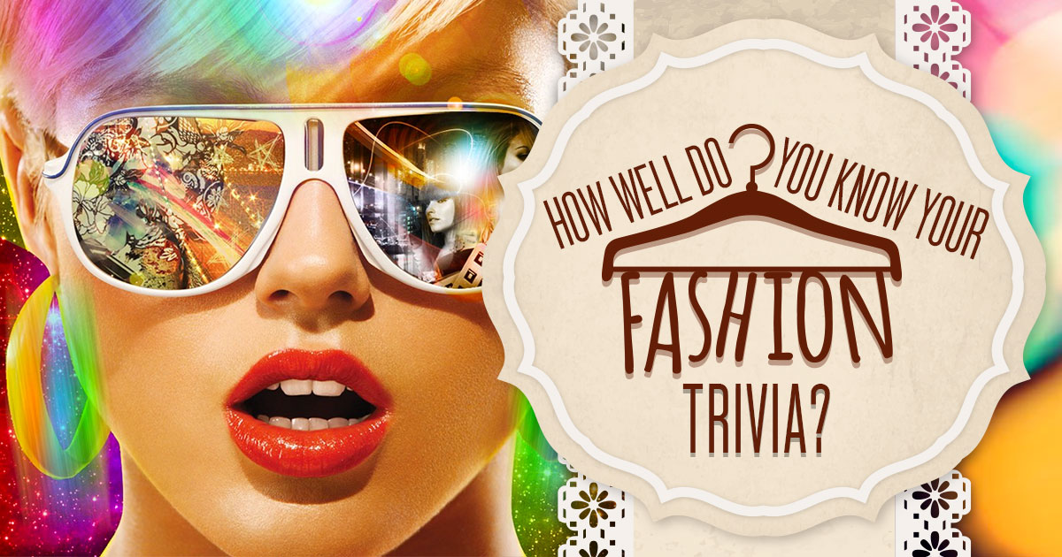 How Well Do You Know Your Fashion Trivia?