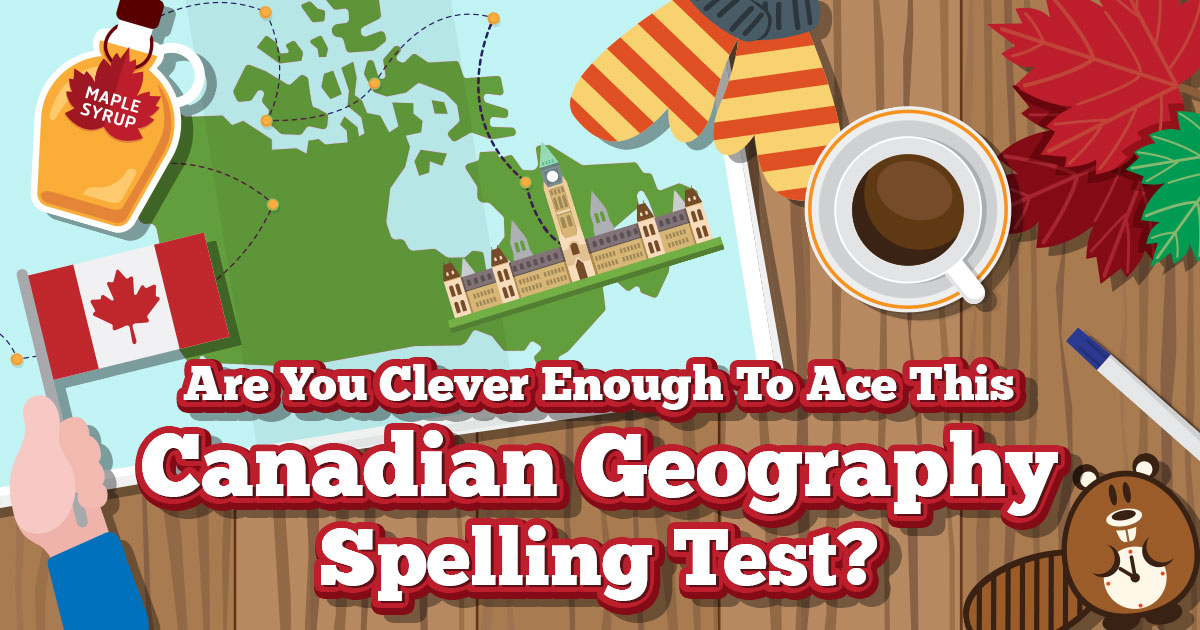 Are You Clever Enough to Ace This Canadian Geography Spelling Test?