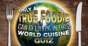 Only True Foodie Can Get 100% In This World Cuisine Quiz