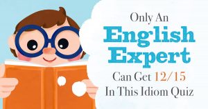 ️ Only an English Expert Can Get 12 in This Idiom Quiz