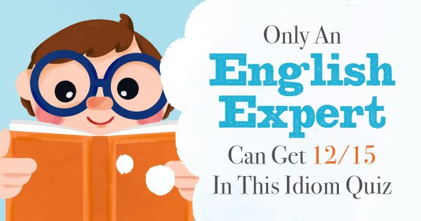 ✏️ Only an English Expert Can Get 12/15 in This Idiom Quiz