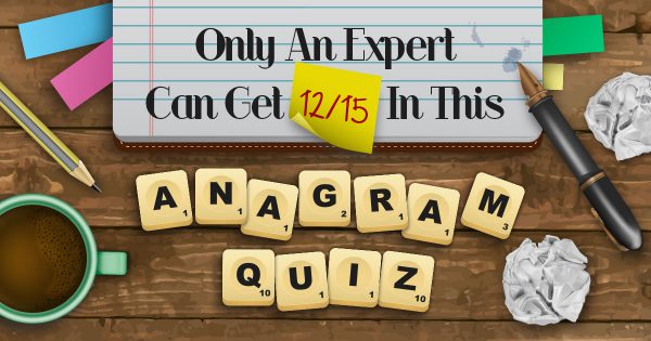 ✏️ Only an Expert Can Get 12/15 in This Anagram Quiz