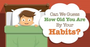 Can We Guess How Old You Are by Your Habits? Quiz