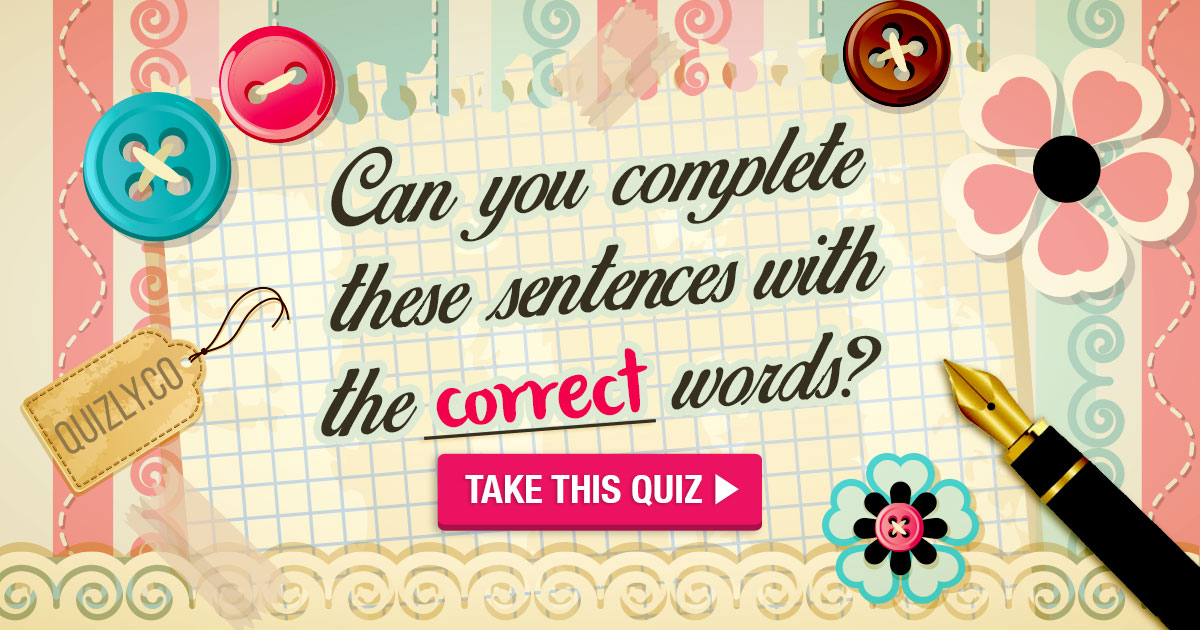 can-you-complete-these-sentences-with-the-correct-words-quiz