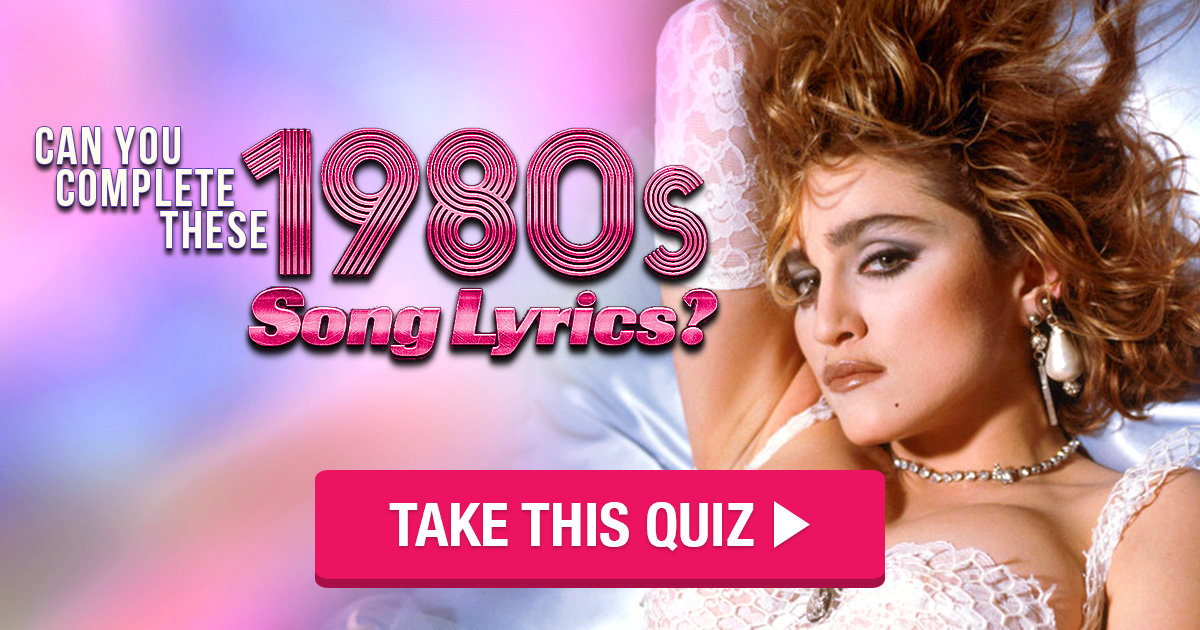 Can You Complete These 1980s Song Lyrics? Quiz