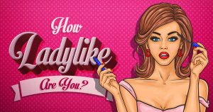 👩🏼 How Ladylike Are You? Quiz